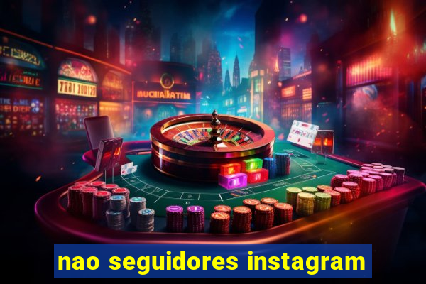 nao seguidores instagram